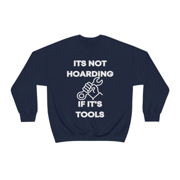 It's Not Hoarding If It's Tools! Unisex Crewneck Sweatshirt